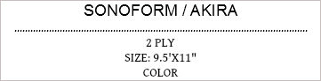 SONOFORM / AKIRA
..............................................................................................................
2 PLY SIZE: 9.5'X11"
COLOR